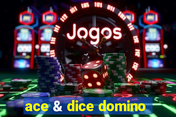 ace & dice domino